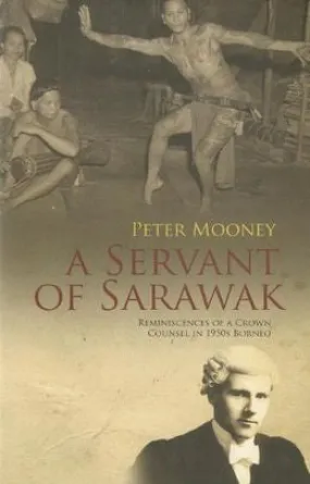 A Servant of Sarawak: Reminiscences of a Crown Counsel in 1950s Borneo